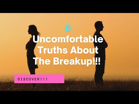 😪The 6 Uncomfortable Truths About The Breakup