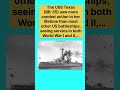 The USS Texas (BB-35) saw more combat action in her lifetime than most other US battleships,