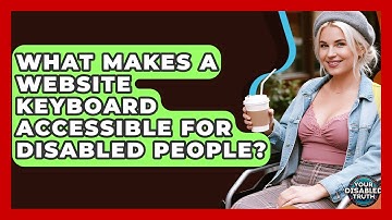 What Makes A Website Keyboard Accessible For Disabled People? - Your Disabled Truth