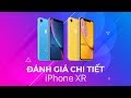 Đánh giá chi tiết iPhone XR - Cũng đâu đến nỗi tệ