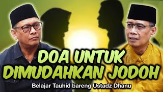 DOA UST. DHANU UNTUK DIMUDAHKAN JODOH | Belajar Tauhid bareng Ust. Dhanu