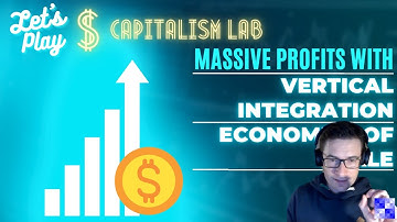 Capitalism Lab - Massive Profits with Vertical Integration! - First Intro then Play!