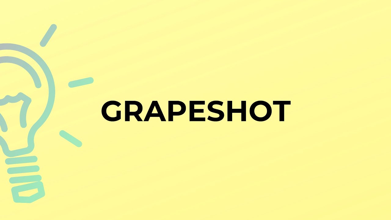What is the meaning of the word GRAPESHOT? YouTube