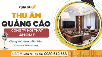 Thu Âm Quảng Cáo | Nội thất Ahome | Giọng Mc nam miền Bắc mạnh mẽ - ấn tượng  | Radio Ad