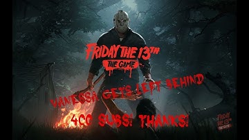 Vanessa Gets Left Behind - Friday The 13th The Game (Thanks For 400 Subs!)