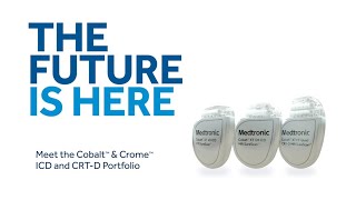 The Future is Here – Meet the Cobalt™ & Crome™ ICD and CRT-D Portfolio