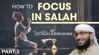 How To Focus In Salah By Ustadh Asim Khan Part 1