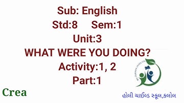 Sub: English, Std:8,Sem:1, Unit:3 WHAT WERE YOU DOING?,Activity:1, 2 ,Part:1