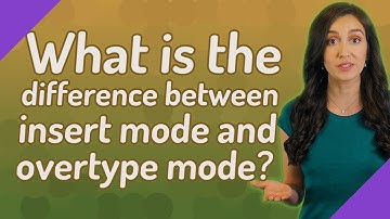 What is the difference between insert mode and overtype mode?