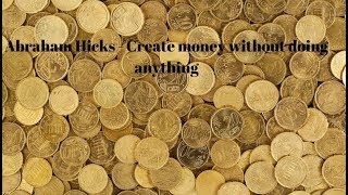 Abraham Hicks   Create money without doing anything