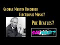 George Martin Recorded Electronic Music?