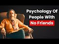 The Psychology Of People Who Have No Friends