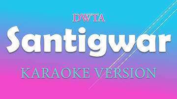 DWTA - SANTIGWAR| KARAOKE | LYRICS | INSTRUMENTAL VERSION