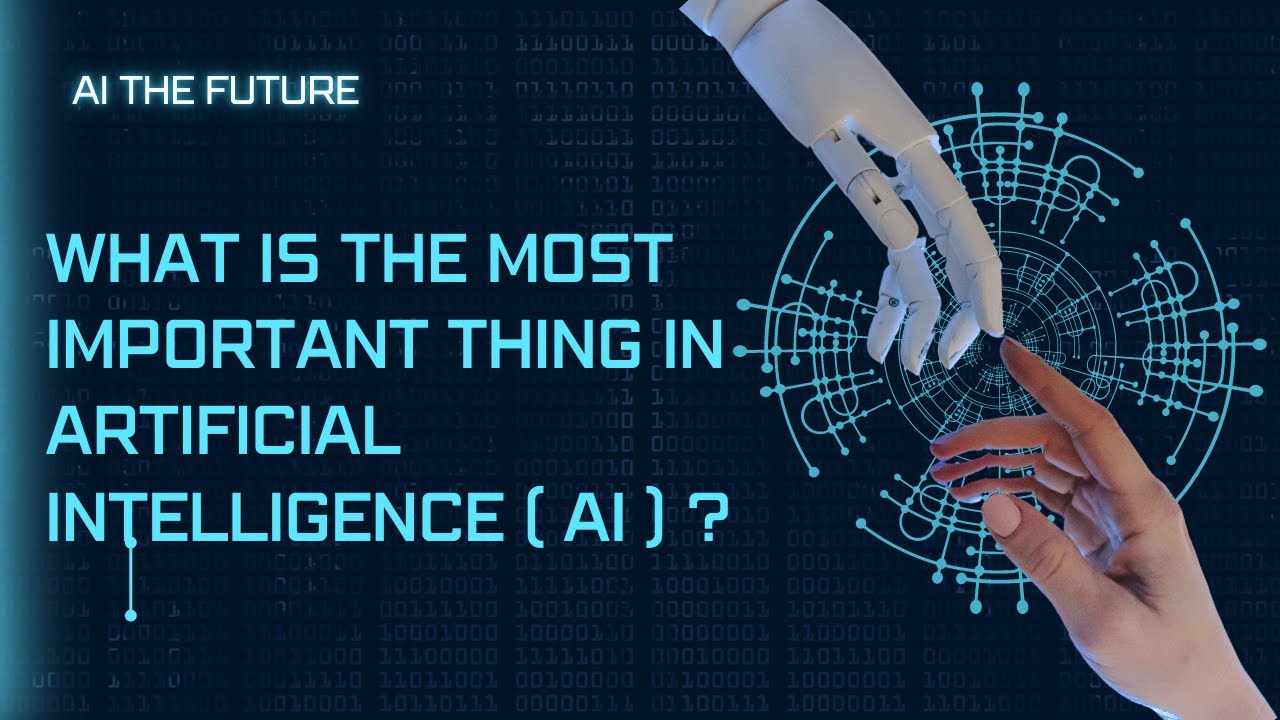 What is the Most Important Thing in Artificial Intelligence (AI ...
