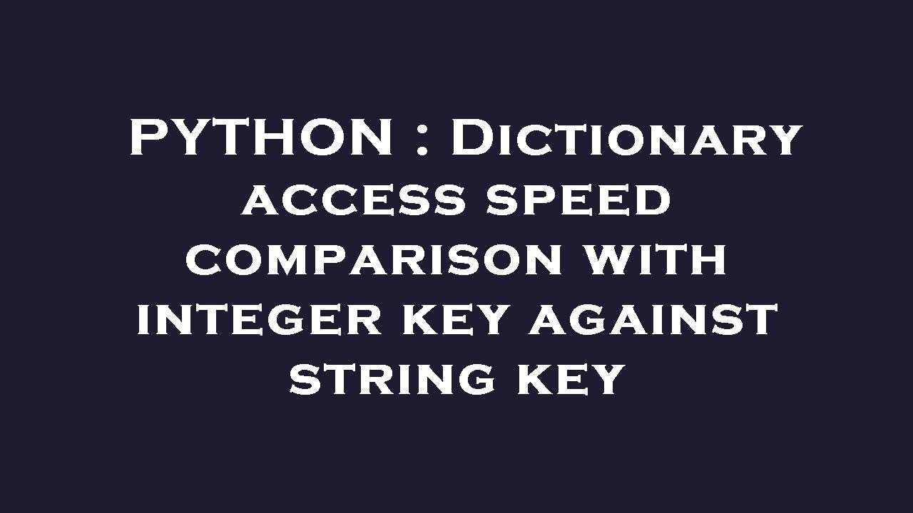 PYTHON : Dictionary access speed comparison with integer key against ...