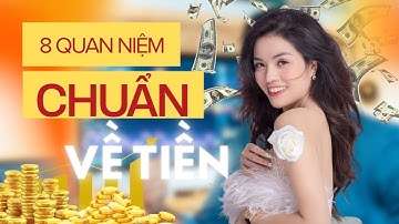 8 Quan Niệm Chuẩn Về Tiền (Buổi 7)