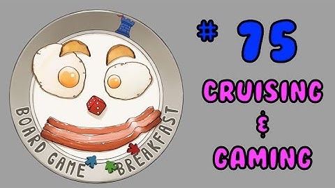 Board Game Breakfast: Episode 75 - Cruising and Gaming