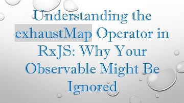 Understanding the exhaustMap Operator in RxJS: Why Your Observable Might Be Ignored