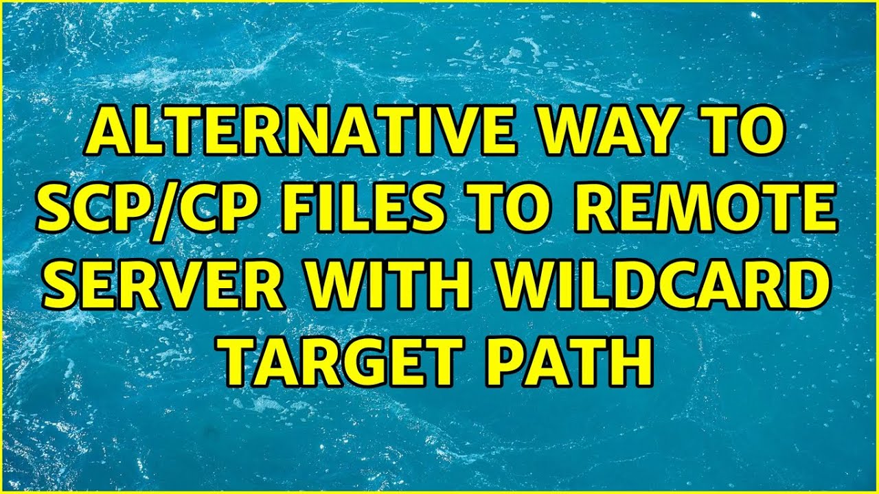 Alternative Way To Scp cp Files To Remote Server With Wildcard Target 