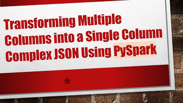 Transforming Multiple Columns into a Single Column Complex JSON Using PySpark