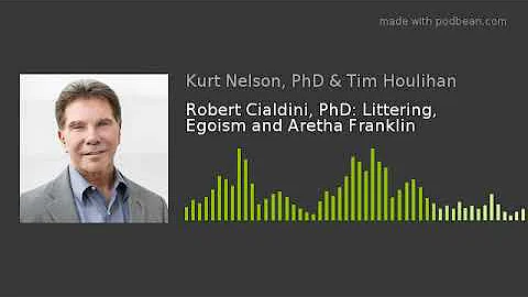 Robert Cialdini, PhD: Littering, Egoism and Aretha Franklin