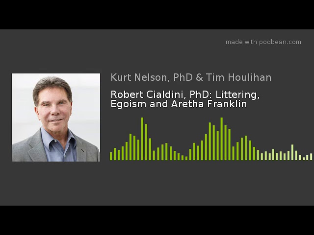 Robert Cialdini, PhD: Littering, Egoism and Aretha Franklin