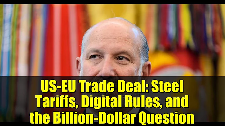 US-EU Trade Deal: Steel Tariffs, Digital Rules, and the Billion-Dollar Question
