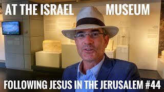 Following Jesus in Jerusalem #44: At the Israel Museum