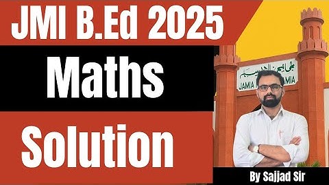 Jamia B.Ed Entrance Exam 2025 Maths Solution by Sajjad Sir
