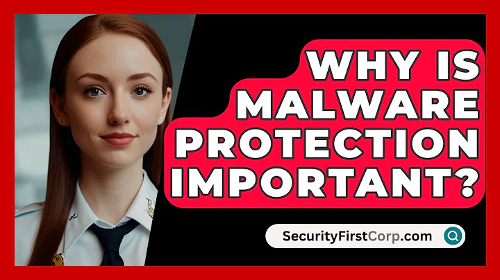 Why Is Malware Protection Important? - SecurityFirstCorp.com