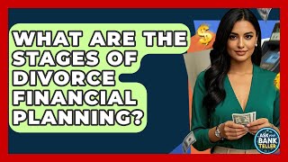 What Are The Stages Of Divorce Financial Planning? - Ask Your Bank Teller