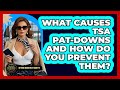 What Causes TSA Pat-downs And How Do You Prevent Them? - Beyond Borders Etiquette