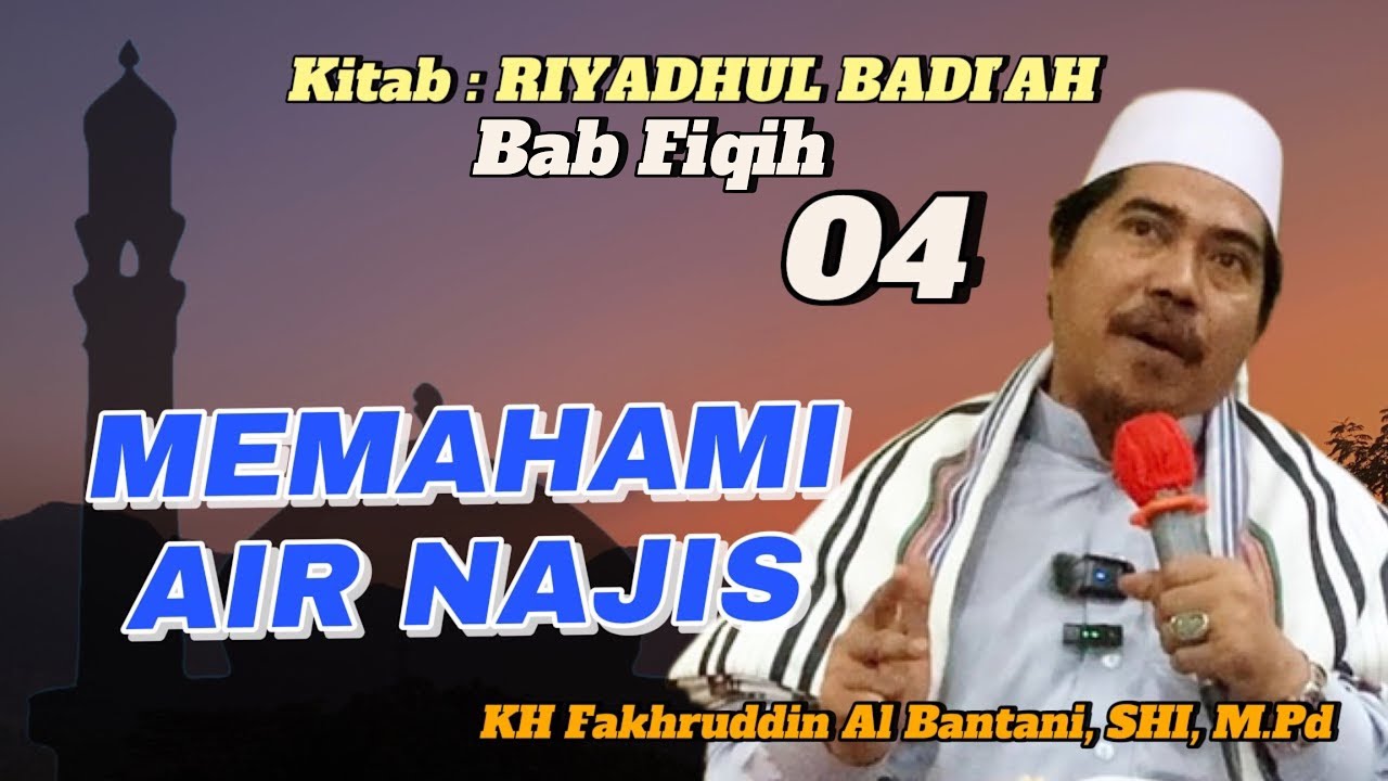 MEMAHAMI AIR NAJIS || Kh Fakhruddin Al Bantani, S.HI, M.Pd