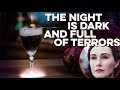 The Night is Dark and Full of Terrors | How to Drink