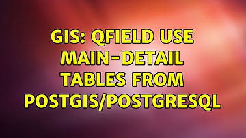 GIS: QField use main-detail tables from PostGIS/PostgreSQL (2 Solutions!!)