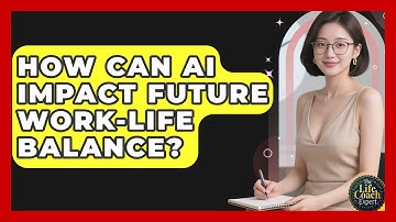 How Can AI Impact Future Work-life Balance? - The Life Coach Expert