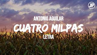 Antonio Aguilar - Cuatro Milpas (LETRA)