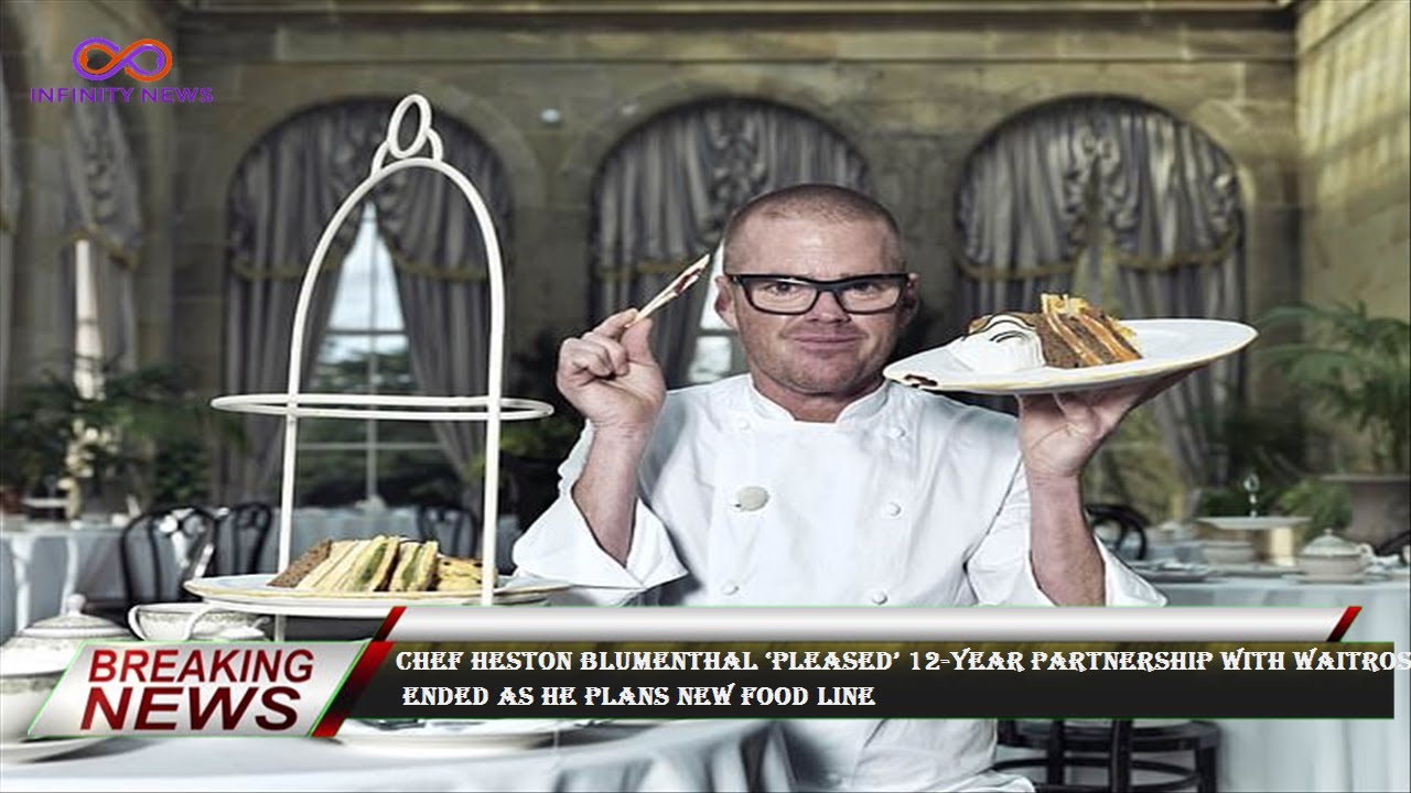 Chef Heston Blumenthal ‘pleased’ 12year partnership with Waitrose