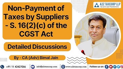Non-Payment of Taxes by Suppliers - S.16(2)(c) of the CGST Act- Detailed Discussions | CA Bimal Jain