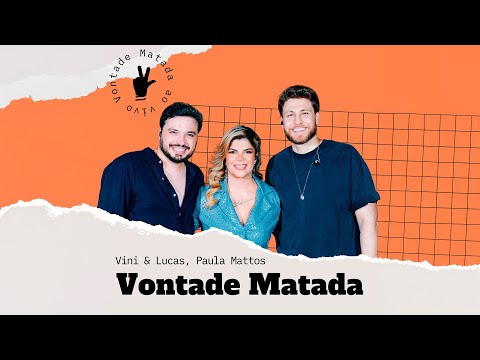 Vini & Lucas, Paula Mattos - Vontade Matada (Ao Vivo)