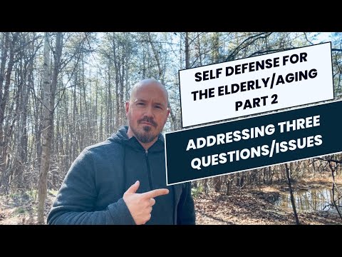 Self Defense Tips for the Elderly PART 2 // Addressing Three Main Questions/Issues