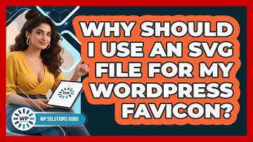 Why Should I Use An SVG File For My WordPress Favicon? - WP Solutions Guru