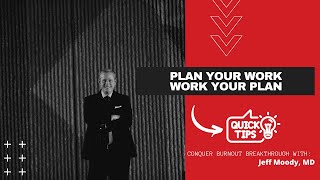 PLAN YOUR WORK, WORK YOUR PLAN | JEFF MOODY, MD