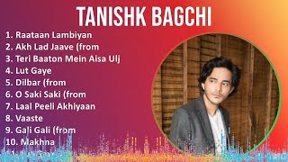 Tanishk Bagchi 2024 MIX Greatest Hits - Raataan Lambiyan, Akh Lad Jaave (from, Teri Baaton Mein ...