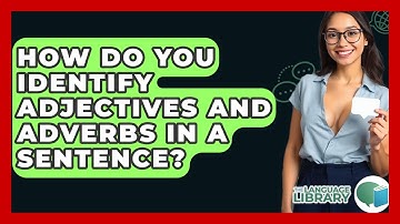 How Do You Identify Adjectives And Adverbs In A Sentence? - The Language Library
