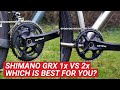 Shimano GRX 1x Vs 2x - Which is best for your gravel bike?