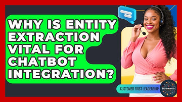 Why Is Entity Extraction Vital For Chatbot Integration? - Customer First Leadership