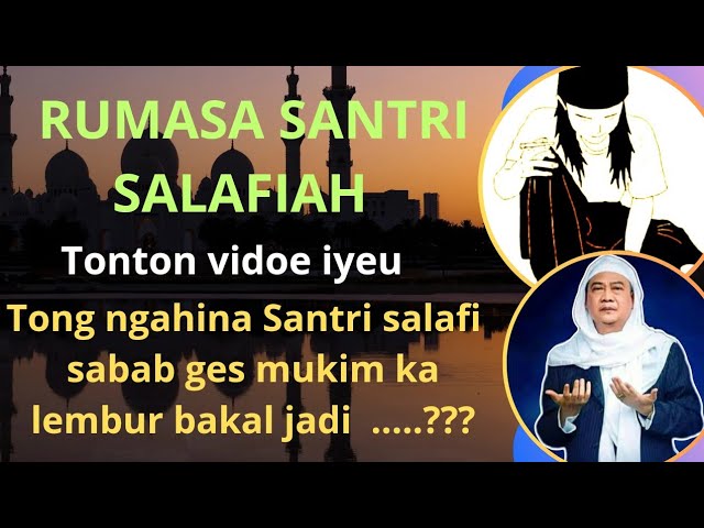 ULAH GAGABAH KA SANTRI SALAFIAH SABAB....???? KH ABUYA UCI CILONGOK class=