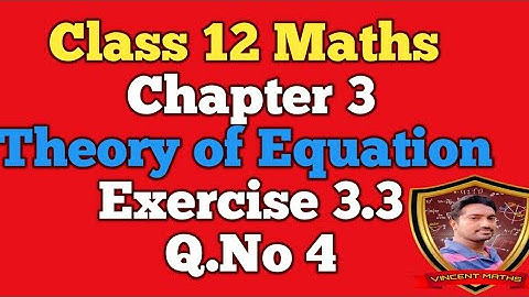 12th Maths | Exercise 3.3 Q.No 4 | Chapter 3 | Theory of Equation | Vincent Maths |
