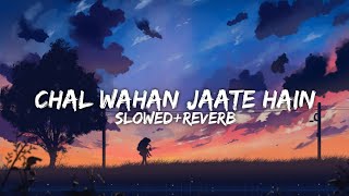 Chal wahan jaate hain [slowed reverb] - Arijit Singh | Heaven's Touch